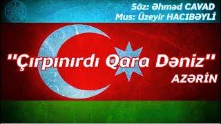 ♪ 🇦🇿 «Çırpınırdı Qara Dəniz» — Azərin ☾✵ Azər Türkləri Yazılı 1080p ᴴᴰ QUZEY AZƏRBAYCAN 𐱅𐰈𐰼𐰚 ☾✵ [upl. by Etnuahs442]