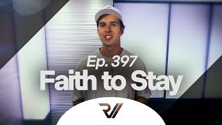 Ep 397  Faith to Stay [upl. by Asseniv871]