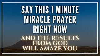 SAY THIS 1 MINUTE MIRACLE PRAYER RIGHT NOW  Powerful Prayer For Blessings And Miracles Daily [upl. by Dualc]