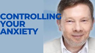 Controlling Your Anxiety by Eckhart Tolle [upl. by Kraul]