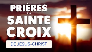 🙏 PRIÈRE à la SAINTE CROIX de JÉSUS CHRIST Croix Glorieuse contre les Ennemis [upl. by Androw486]