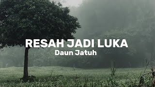 Resah jadi luka Daun jatuh lirik lagu [upl. by Gaillard727]