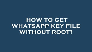 How to get whatsapp key file without root [upl. by Ialohcin172]