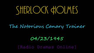 Sherlock Holmes  19450423  The Notorious Canary Trainer [upl. by Neoma]