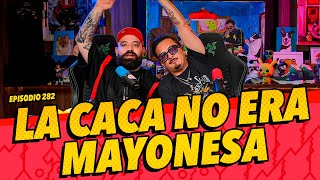 Episodio  282  La caca no era mayonesa [upl. by Moriyama]