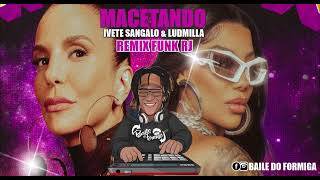 Ivete sangalo amp Ludmilla MACETANDO REMIX FUNK RJ BAILE DO FORMIGA [upl. by Bilbe]