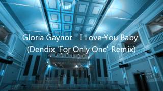 Gloria Gaynor  I Love You Baby Dendix For Only One Remix 137 BPM [upl. by Hterrag926]