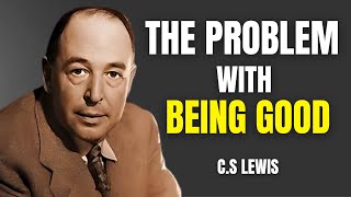 The Problem With Being Good  Wisdom Of CS Lewis [upl. by Rodenhouse]