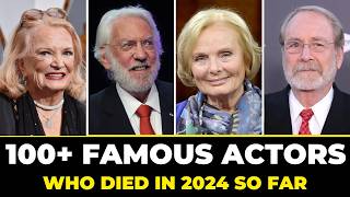 100 Most Famous Actors Who Died In 2024 So Far [upl. by Connelly]