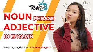 Noun Phrase amp Adjective Phrase in English  TEATU with Miss Vika  Kampung Inggris LC [upl. by Roswell]