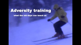 Adversity training for ski racing what the old days can teach us [upl. by Laufer]