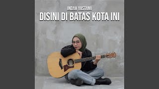 Disini Di Batas Kota Ini [upl. by Legnaesoj]