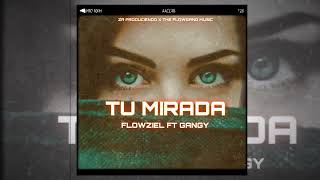 TU MIRADA  FLOWZIEL FT GANGY  audio oficial [upl. by Ettennat]