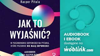 JAK TO WYJAŚNIĆ  KACPER PITALA  AUDIOBOOK PL [upl. by Magnuson586]