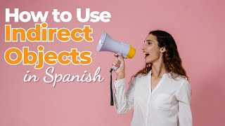 How to Use Indirect Objects in Spanish  Objectos indirectos [upl. by Arvell]