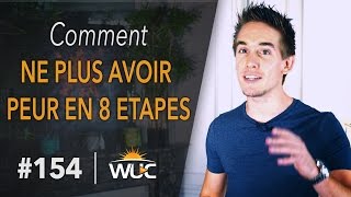 Comment ne plus avoir peur en 8 étapes  WUC 154 [upl. by Dlanigger]