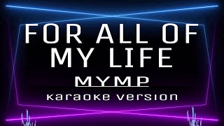 FOR ALL OF MY LIFE  KARAOKE MYMP [upl. by Gentry931]