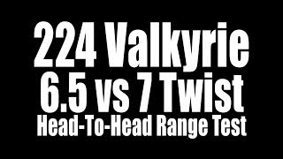 224 Valkyrie  65 vs 7 Twist HeadToHead Range Test [upl. by Atinehc]