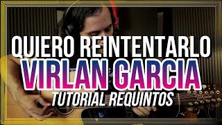 Quiero Reintentarlo  VIRLAN GARCIA  Tutorial  REQUINTO  Guitarra [upl. by Laoj]