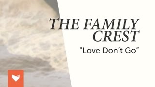 The Family Crest  quotLove Dont Goquot [upl. by Auqinimod]