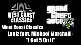 GTA V GTA 5  West Coast Classics  Luniz feat Michael Marshall  quotI Got 5 On Itquot [upl. by Bidget]