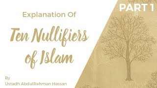 Part 1  Explanation of Ten Nullifiers of Islam  Ustadh AbdulRahman Hassan [upl. by Llezniuq]