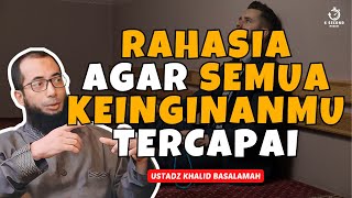 RAHASIA AGAR SEMUA KEINGINANMU TERCAPAI  UST KHALID BASALAMAH [upl. by Gascony]