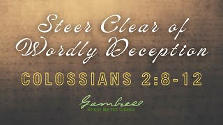 ColossiansSteer Clear of Worldy Deception  Colossians 2812 [upl. by Lynnette]