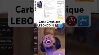 Carte graphique leboncoin 🚱☠️ cartegraphique leboncoin manuizine twitch [upl. by Chemarin]