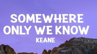 Keane  Somewhere Only We Know Lyrics [upl. by Latsyrcal]