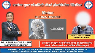 Glioma Patient Treated By Dr Arpit Chopra Jain Aarogya Super Speciality Modern Homeopathic Clinic [upl. by Nimzaj]