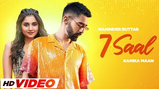 7 Saal  Maninder Buttar HD Video Kanika Maan  Bling Singh  Preet Hundal New Punjabi Song 2024 [upl. by Behah681]