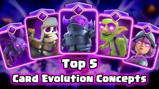 Top 5 Card Evolution Concepts  Clash Royale [upl. by Terrag376]