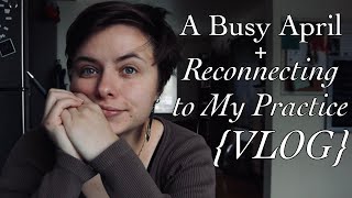 A Busy April  Reconnecting to my Practice vlog [upl. by Sola]