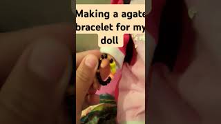 Making a agate bracelet for my doll agate doll trend shorts selenahappycrafts [upl. by Nollad]