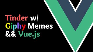 How to Code a Tinder for Memes with the Giphy API and Vue [upl. by Toomin]