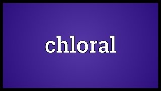 Chloral Meaning [upl. by Lil490]