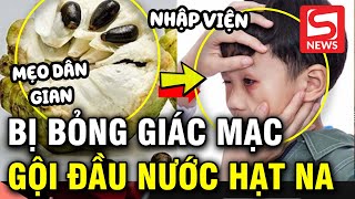 Bé trai bỏng giác mạc do gội đầu bằng nước hạt na [upl. by Olyhs]