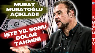 Murat Muratoğlundan Korkutan Yıl Sonu Dolar Kuru Tahmini [upl. by Ettenan]