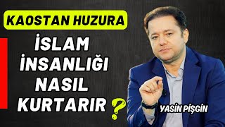 İslam İnsanlığı Nasıl Kurtarır  Kaostan Huzura  Yasin Pişgin [upl. by Eillak600]