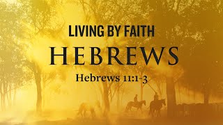 Living By Faith Hebrews 1113 [upl. by Ahseinet]