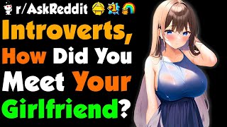 Introverts How Did You Meet Your Girlfriend [upl. by Retxab]