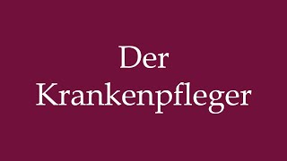 How to Pronounce Der Krankenpfleger The Nurse Correctly in German [upl. by Azral]