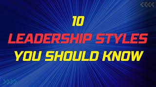 10 Leadership Styles You Should Know [upl. by Nire]