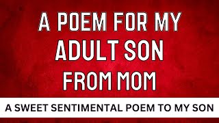 A Poem For My Son From Mom To My Son Love Mom For My Adult Son Message Of Love To Son Poem Love Mom [upl. by Hildy]