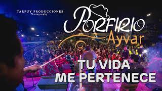 PORFIRIO AYVAR TU VIDA ME PERTENECE  PRIMICIA 2018  TARPUY PRODUCCIONES [upl. by Enomor340]