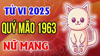 Tử Vi Bản Mệnh Nữ Mạng Tuổi Quý Mão 1963 Năm 2025 Ất Tỵ [upl. by Scrivens159]