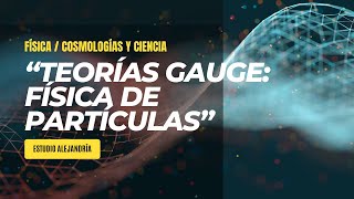 quotTEORÍAS GAUGE Fundamentos de la Física de Partículasquot Estudio Alejandría [upl. by Amsa]