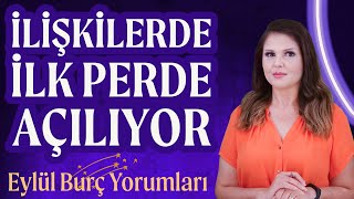 İLİŞKİLERDE İLK PERDE AÇILIYOR Eylül Ayı Burç Yorumları [upl. by Eibbor]