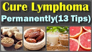 How To Reduce Lymphoma And 13 Beneficial Home Remedies For Lymphoma Which Are Really Effective [upl. by Ecila180]